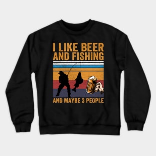 I Like Beer and Fishing and Maybe 3 People Crewneck Sweatshirt